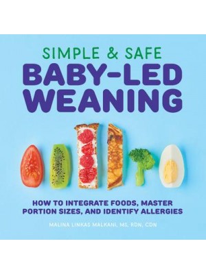 Simple & Safe Baby-Led Weaning How to Integrate Foods, Master Portion Sizes, and Identify Allergies