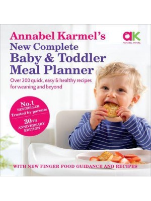 Annabel Karmel's New Complete Baby and Toddler Meal Planner 200 Quick, Easy and Healthy Recipes for Your Baby