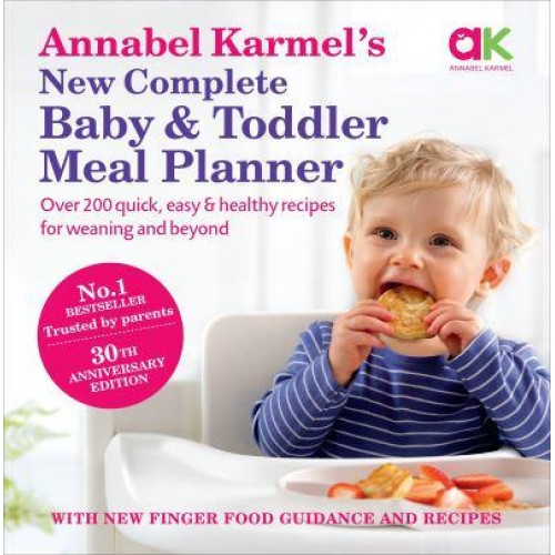 Annabel Karmel's New Complete Baby and Toddler Meal Planner 200 Quick, Easy and Healthy Recipes for Your Baby