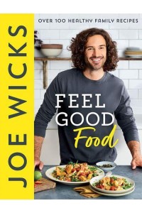 Feel Good Food Over 100 Healthy Family Recipes