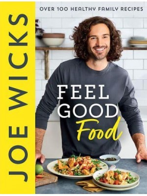 Feel Good Food Over 100 Healthy Family Recipes