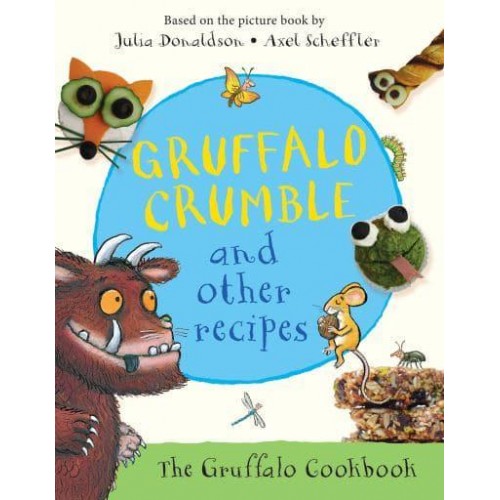 Gruffalo Crumble and Other Recipes 24 Recipes from the Deep Dark Wood