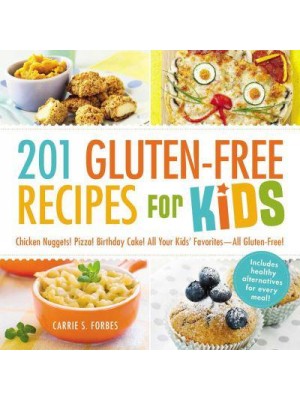 201 Gluten-Free Recipes for Kids Chicken Nuggets! Pizza! Birthday Cake! All Your Kids' Favorites--All Gluten-Free!