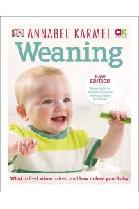 Weaning What to Feed, When to Feed, and How to Feed Your Baby