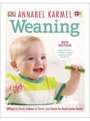 Weaning What to Feed, When to Feed, and How to Feed Your Baby