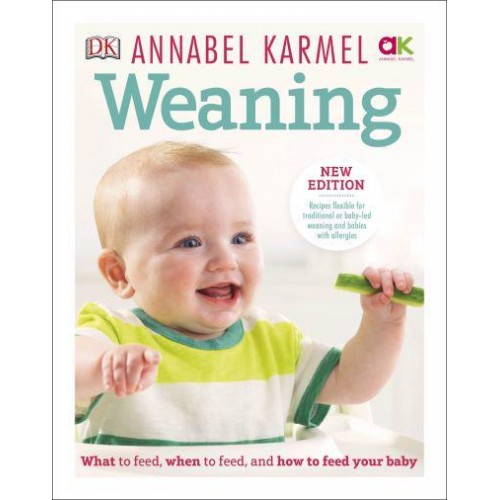 Weaning What to Feed, When to Feed, and How to Feed Your Baby