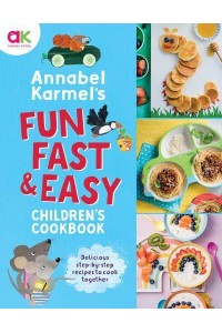 Annabel Karmel's Fun, Fast & Easy Children's Cookbook