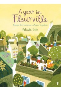 A Year in Fleurville Recipes from Balconies, Rooftops, and Gardens