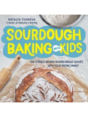 Sourdough Baking With Kids The Science Behind Baking Bread Loaves With Your Entire Family