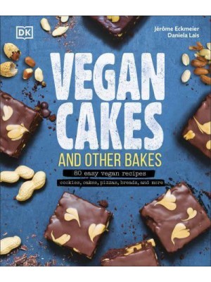 Vegan Cakes and Other Bakes 80 Easy Vegan Recipes : Cookies, Cakes, Pizzas, Breads, and More