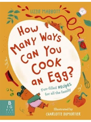 How Many Ways Can You Cook an Egg? Fun-Filled Recipes for All the Family