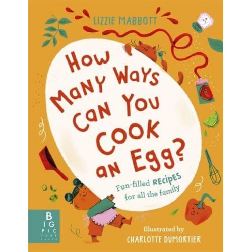 How Many Ways Can You Cook an Egg? Fun-Filled Recipes for All the Family
