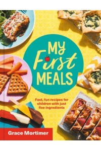Just 5 Ingredients Quick and Healthy Recipes Young Children Will Love