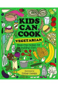 Kids Can Cook Vegetarian Plant-Based Recipes for Budding Chefs - Kids Can