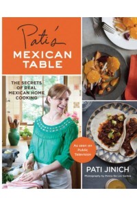 Pati's Mexican Table The Secrets of Real Mexican Home Cooking