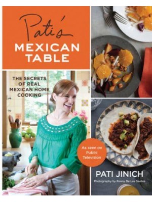 Pati's Mexican Table The Secrets of Real Mexican Home Cooking