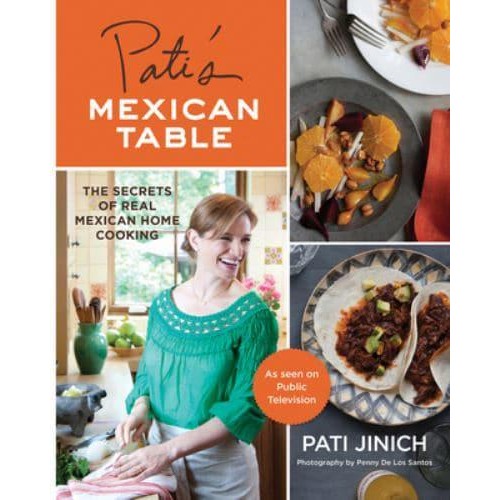 Pati's Mexican Table The Secrets of Real Mexican Home Cooking