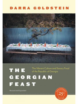 The Georgian Feast The Vibrant Culture and Savory Food of the Republic of Georgia
