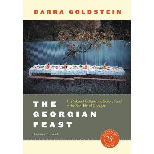 The Georgian Feast The Vibrant Culture and Savory Food of the Republic of Georgia