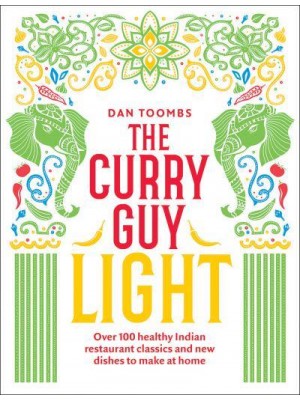 The Curry Guy Light Over 100 Healthy Indian Restaurant Classics and New Dishes to Make at Home