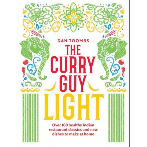 The Curry Guy Light Over 100 Healthy Indian Restaurant Classics and New Dishes to Make at Home