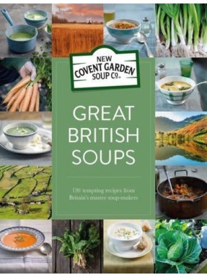 Great British Soups 120 Tempting Recipes from Britain's Master Soup-Makers
