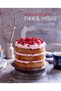 Scandikitchen Fika & Hygge Comforting Cakes and Bakes from Scandinavia With Love