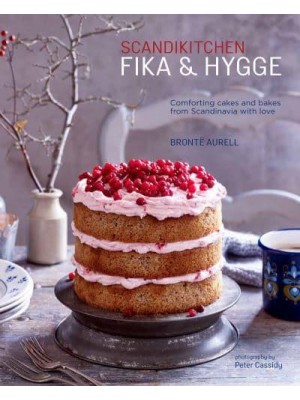Scandikitchen Fika & Hygge Comforting Cakes and Bakes from Scandinavia With Love