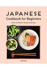 Japanese Cookbook for Beginners Classic and Modern Recipes Made Easy