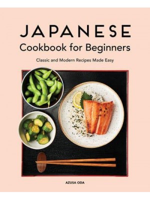Japanese Cookbook for Beginners Classic and Modern Recipes Made Easy