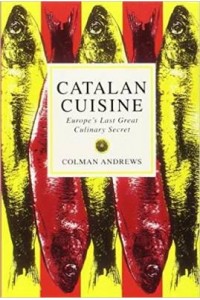Catalan Cuisine Europe's Last Great Culinary Secret