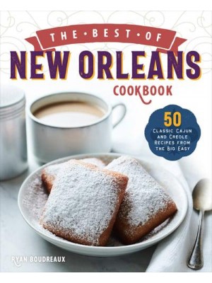 The Best of New Orleans Cookbook 50 Classic Cajun and Creole Recipes from the Big Easy