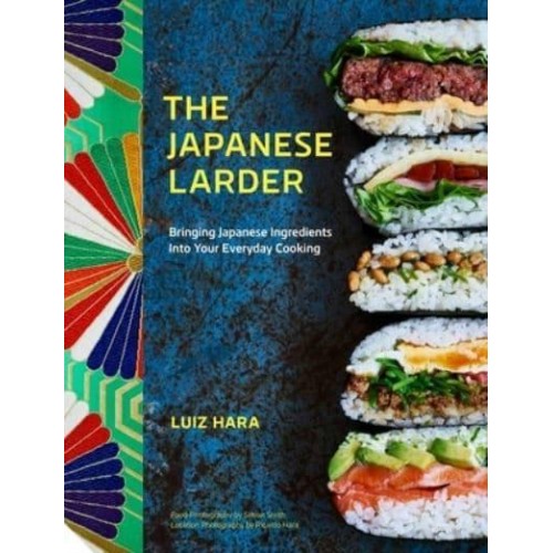 The Japanese Larder Bringing Japanese Ingredients Into Your Everyday Cooking