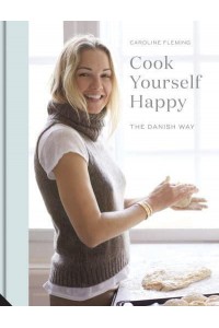 Cook Yourself Happy The Danish Way