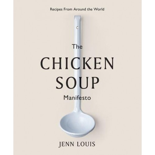The Chicken Soup Manifesto Recipes from Around the World