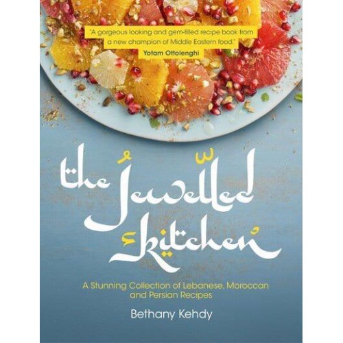 The Jewelled Kitchen A Stunning Collection of Lebanese, Moroccan and Persian Recipes