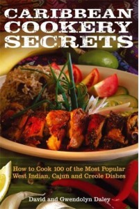 Caribbean Cookery Secrets How to Cook 100 of the Most Popular West Indian, Cajun and Creole Dishes