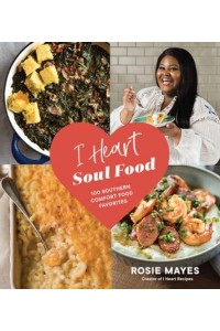 I Heart Soul Food 100 Southern Comfort Food Favorites
