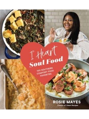 I Heart Soul Food 100 Southern Comfort Food Favorites