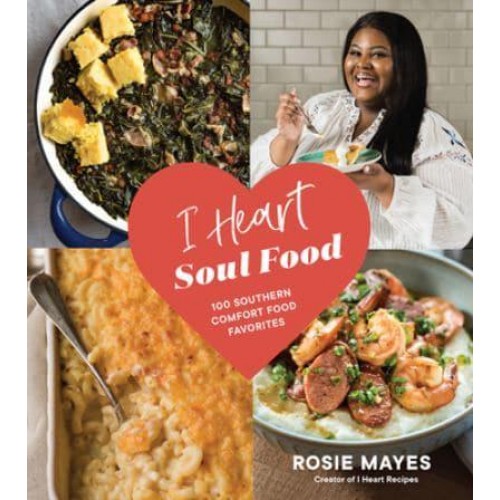 I Heart Soul Food 100 Southern Comfort Food Favorites