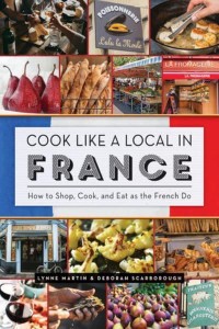 Cook Like a Local in France How to Shop, Cook, and Eat as the French Do