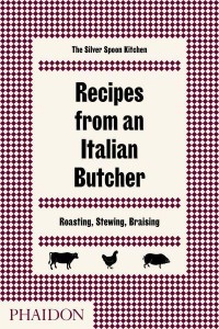 Recipes from an Italian Butcher Roasting, Stewing, Braising