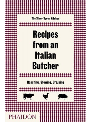 Recipes from an Italian Butcher Roasting, Stewing, Braising