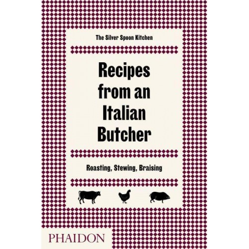 Recipes from an Italian Butcher Roasting, Stewing, Braising