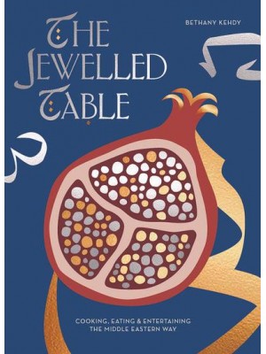 The Jewelled Table Cooking, Eating and Entertaining the Middle Eastern Way