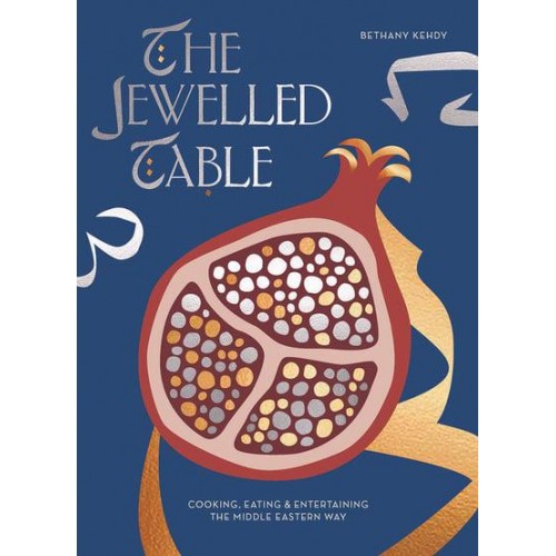 The Jewelled Table Cooking, Eating and Entertaining the Middle Eastern Way