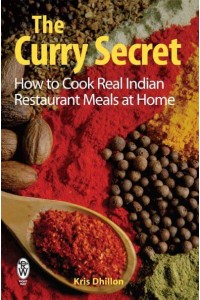 The Curry Secret Indian Restaurant Cookery at Home