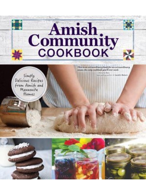 Amish Community Cookbook Simply Delicious Recipes from Amish and Mennonite Homes
