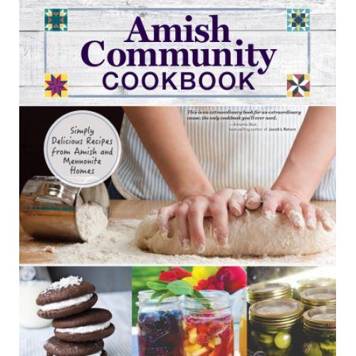Amish Community Cookbook Simply Delicious Recipes from Amish and Mennonite Homes