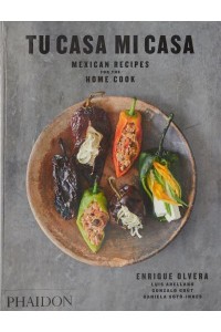 Tu Casa Mi Casa Mexican Recipes for the Home Cook